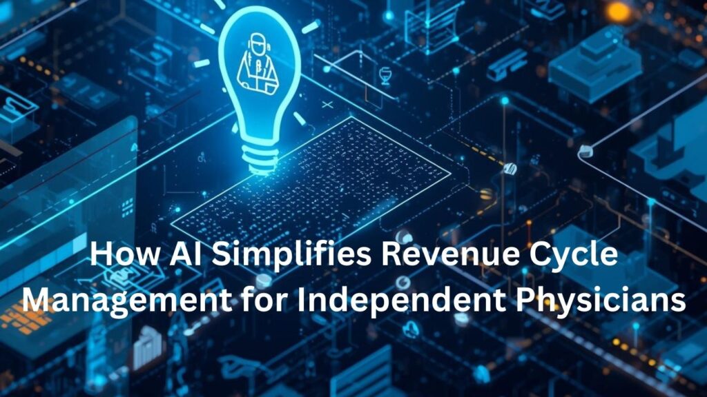 How AI Simplifies Revenue Cycle Management for Independent Physicians