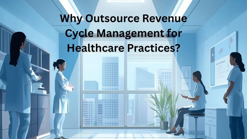 Why Outsource Revenue Cycle Management for Healthcare Practices?